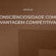 conscienciosidade como vantagem competitiva 80x80